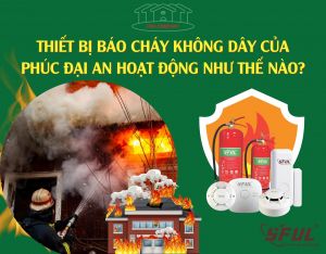 Báo cháy không dây hiện đại nhất - Thiết bị không thể thiếu trong các công trình xây dựng